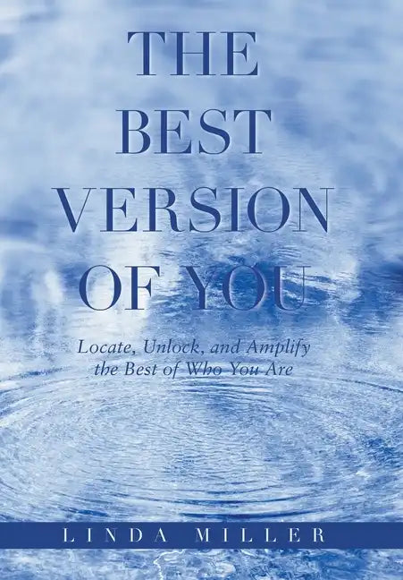 The Best Version of You: Locate, Unlock, and Amplify the Best of Who You Are - Hardcover