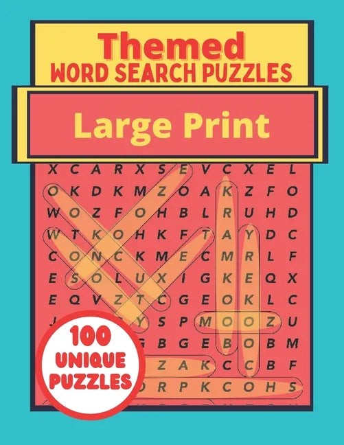 Themed Large Print Word Search Puzzles: 100 Unique Puzzles Book - Interesting Topics For Adults - Teenagers - Seniors - Paperback