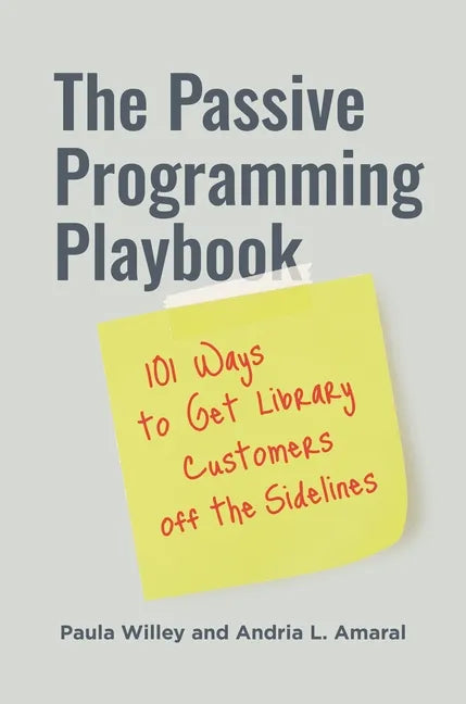 The Passive Programming Playbook: 101 Ways to Get Library Customers off the Sidelines - Paperback