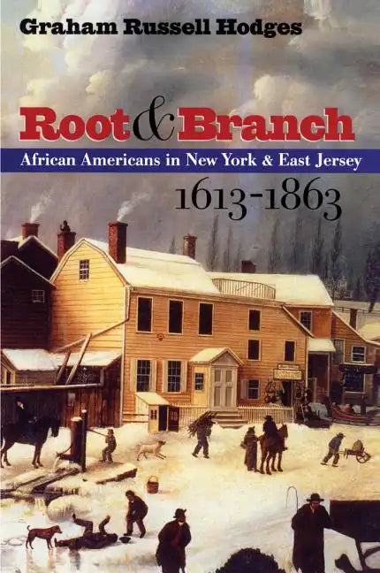 Root and Branch: African Americans in New York and East Jersey, 1613-1863 - Paperback