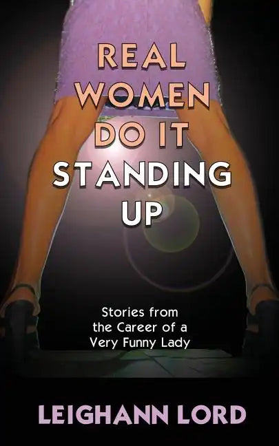 Real Women Do It Standing Up: Stories From the Career of a Very Funny Lady - Paperback