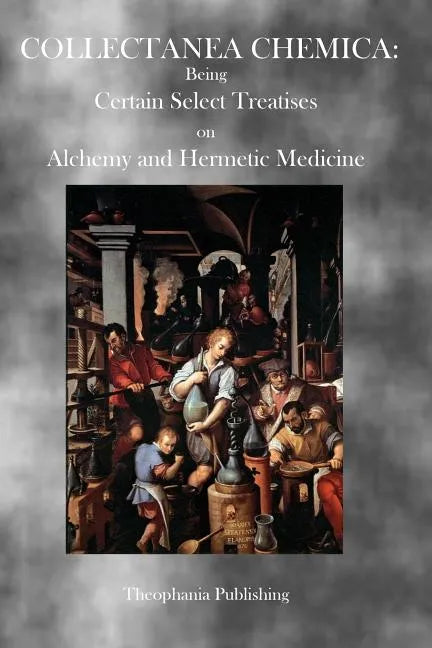 Collectanea Chemica: Being Certain Select Treatises on Alchemy and Hermetic Medicine - Paperback