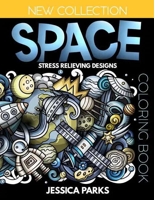 Space Coloring Book: Stress Relieving Space Designs for Anger Release, Relaxation and Meditation, for Kids, Teens and Adults - Paperback