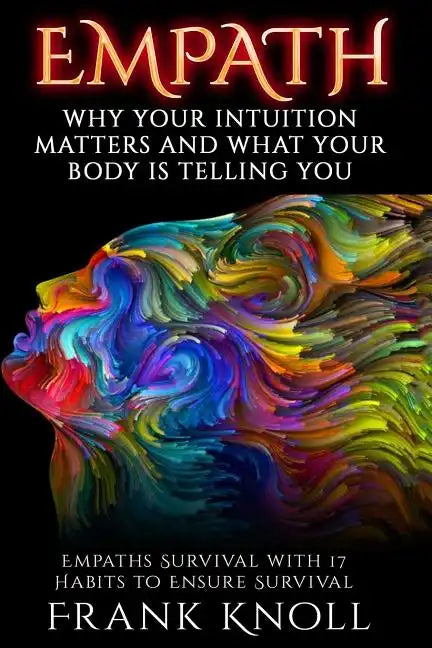 Empath: Why Your Intuition Matters And What Your Body Is Telling You: Empaths Survival with 17 Habits to Ensure Survival - Paperback