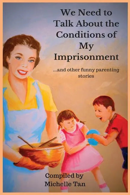 We Need to Talk About the Conditions of My Imprisonment... and other funny parenting stories - Paperback