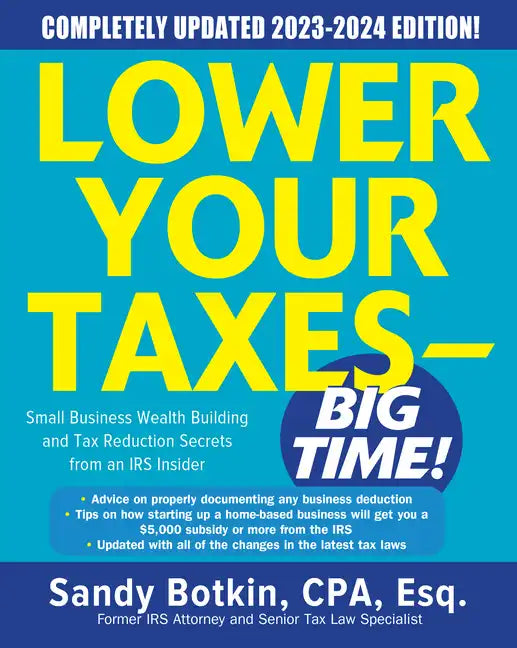 Lower Your Taxes - Big Time! 2023-2024: Small Business Wealth Building and Tax Reduction Secrets from an IRS Insider - Paperback