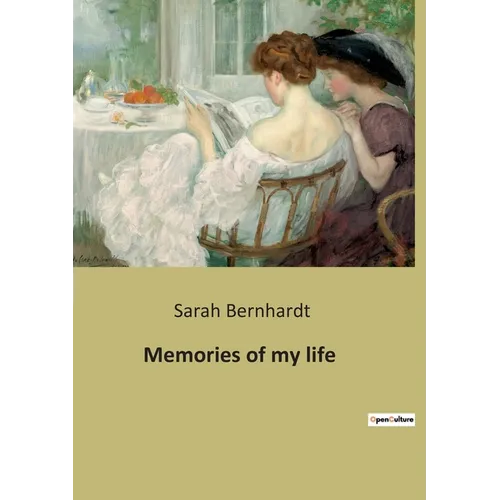 Memories of my life: The autobiography of Sarah Bernhardt - Paperback