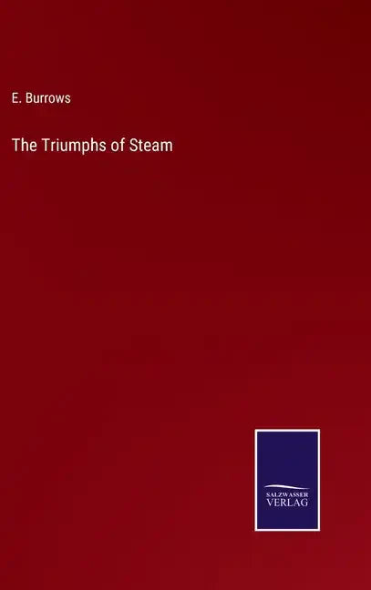 The Triumphs of Steam - Hardcover