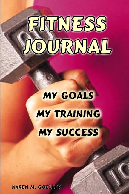 Fitness Journal: My Goals, My Training, and My Success - Paperback