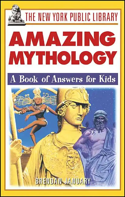 The New York Public Library Amazing Mythology: A Book of Answers for Kids - Paperback
