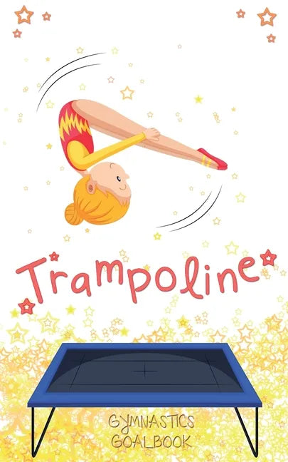 Trampoline Gymnastics Goalbook #13: Competitive Trampolining - Paperback
