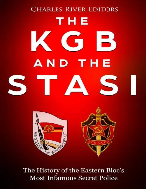 The KGB and the Stasi: The History of the Eastern Bloc's Most Infamous Intelligence Agencies - Paperback