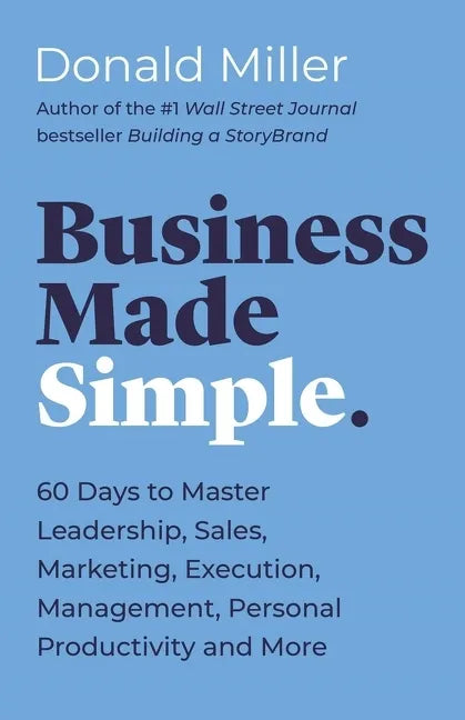 Business Made Simple: 60 Days to Master Leadership, Sales, Marketing, Execution, Management, Personal Productivity and More - Paperback