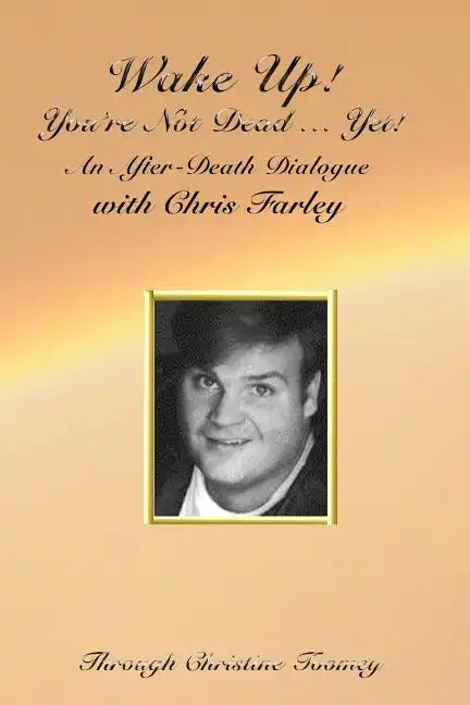 Wake Up! You're Not Dead...Yet!: An After Death Dialogue with Chris Farley - Paperback