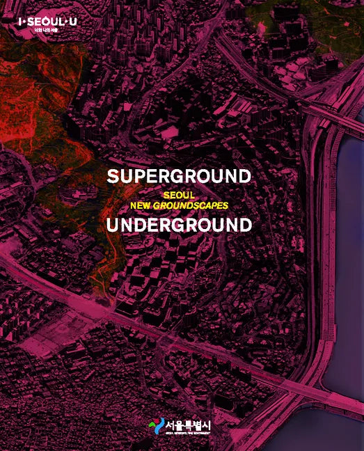 Superground / Underground: Seoul New Groundscapes - Paperback