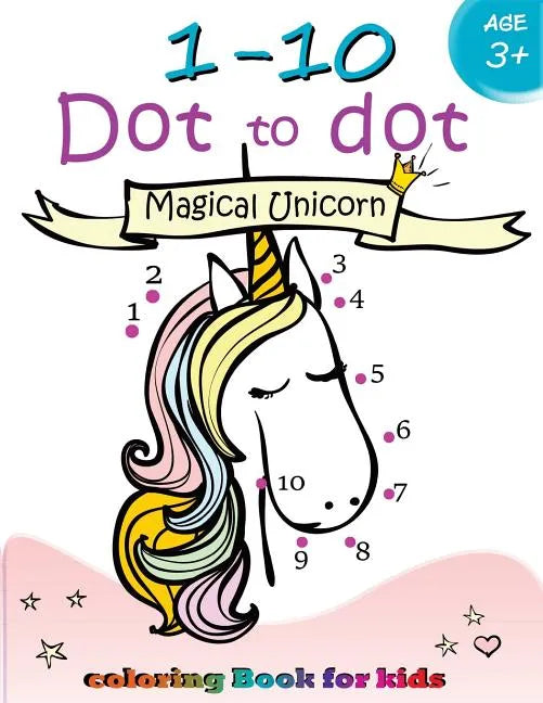 1-10 Dot to dot Magical Unicorn coloring book for kids Ages 3+: Children Activity Connect the dots, Coloring Book for Kids Ages 2-4 3-5 - Paperback