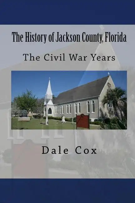 The History of Jackson County, Florida: The War Between the States - Paperback