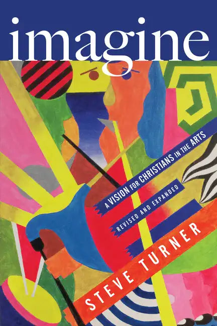 Imagine: A Vision for Christians in the Arts - Paperback