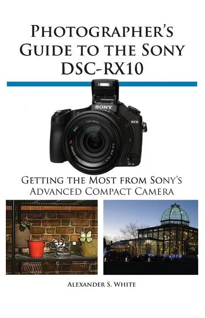Photographer's Guide to the Sony Dsc-Rx10 - Paperback