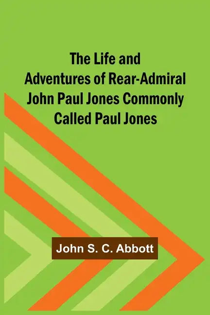 The Life and Adventures of Rear-Admiral John Paul Jones Commonly Called Paul Jones - Paperback