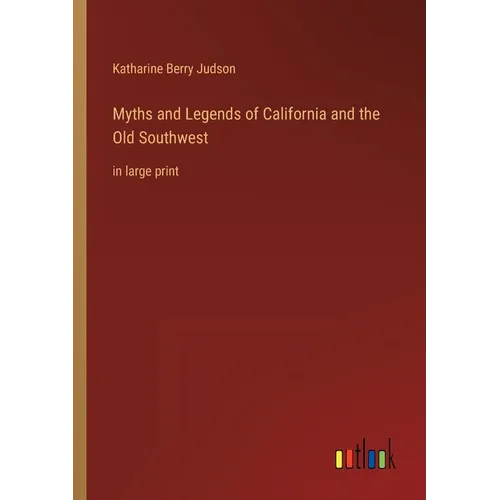 Myths and Legends of California and the Old Southwest: in large print - Paperback