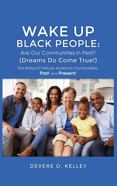 Wake Up Black People: The Status Of African American Communities, Past, and Present! - Hardcover