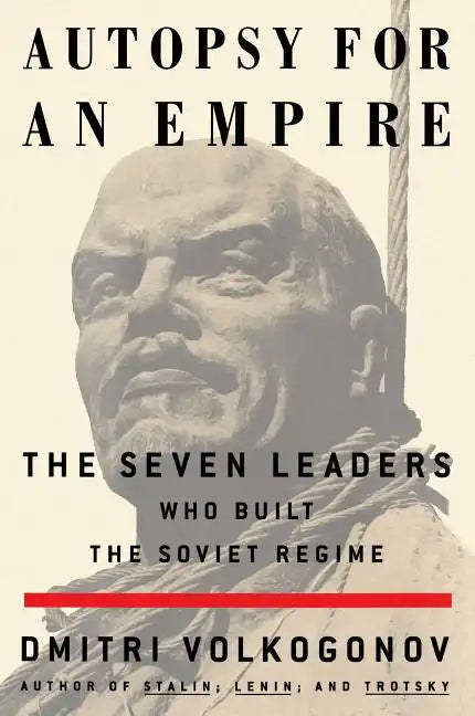 Autopsy for an Empire: The Seven Leaders Who Built the Soviet Regime - Paperback