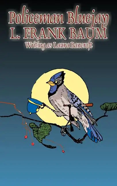 Policeman Bluejay by L. Frank Baum, Fiction, Fantasy - Hardcover