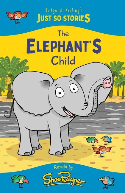 The Elephant's Child: A fresh, new re-telling of the classic Just So Story by Rudyard Kipling - Paperback