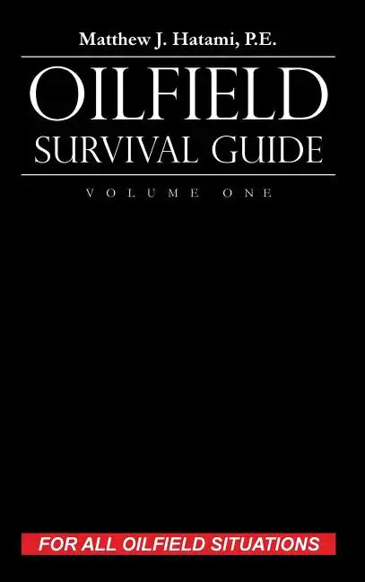 Oilfield Survival Guide, Volume One: For All Oilfield Situations - Hardcover