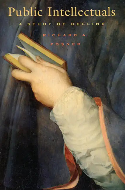 Public Intellectuals: A Study of Decline, with a New Preface and Epilogue - Paperback