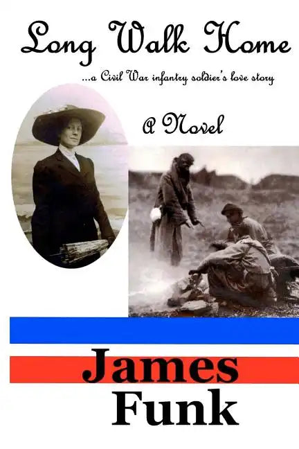 Long Walk Home ...a Civil War infantry soldier's love story - Paperback