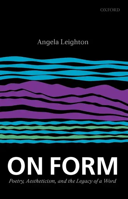 On Form: Poetry, Aestheticism, and the Legacy of a Word - Paperback