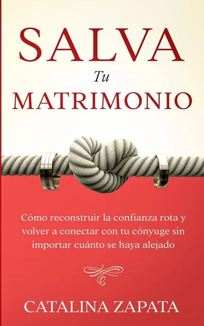 Salva tu matrimonio: Cómo reconstruir la confianza rota y volver a conectar con tu cónyuge sin importar cuánto se haya alejado - Paperback
