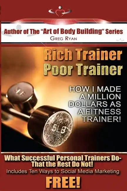 Rich Trainer, Poor Trainer- How I Made a Million Dollars as a Fitness Trainer! - Paperback
