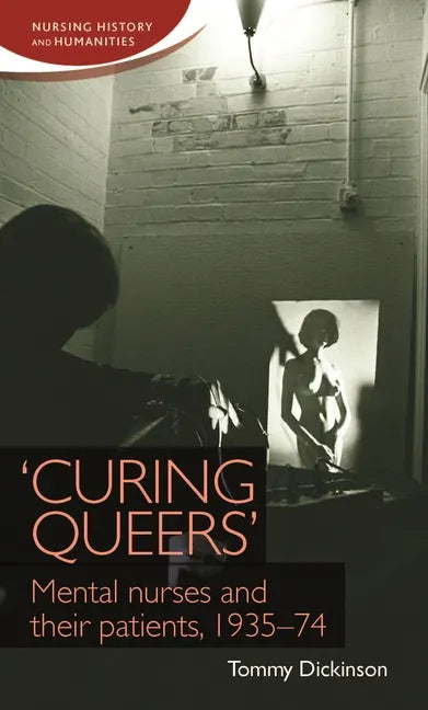 'Curing Queers': Mental Nurses and Their Patients, 1935-74 - Paperback