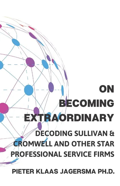 On Becoming Extraordinary: Decoding Sullivan & Cromwell and other Star Professional Service Firms - Paperback