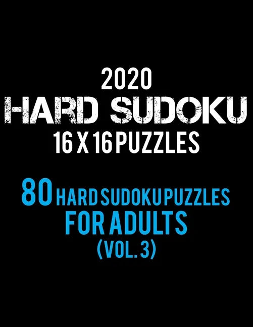 2020 Hard Sudoku 16 X 16 Puzzles 80 Hard Sudoku Puzzles For Adults (Vol. 3): Hard Level for Adults All 16*16 Hard 80+ Sudoku Sudoku Puzzle Books Sudok - Paperback