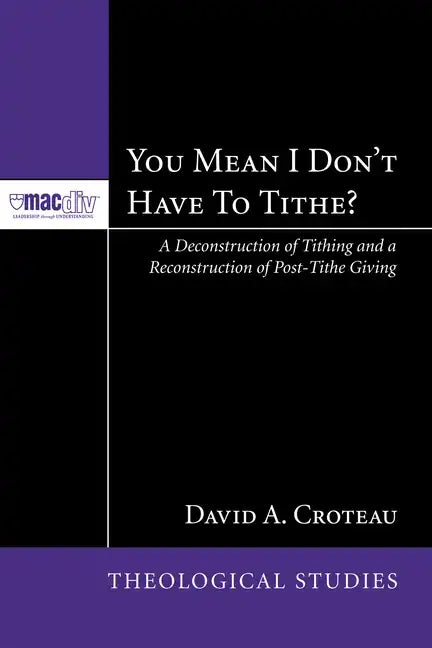 You Mean I Don't Have to Tithe?: A Deconstruction of Tithing and a Reconstruction of Post-Tithe Giving - Hardcover