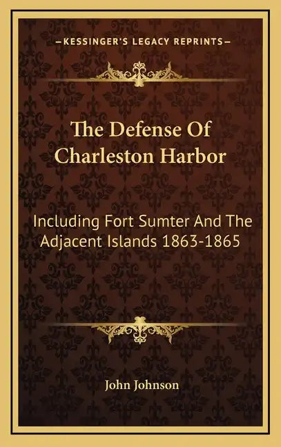 The Defense Of Charleston Harbor: Including Fort Sumter And The Adjacent Islands 1863-1865 - Hardcover