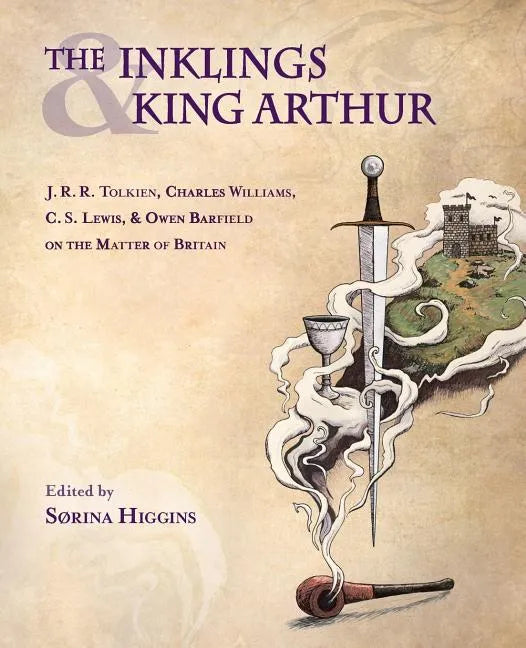 The Inklings and King Arthur: J.R.R. Tolkien, Charles Williams, C.S. Lewis, and Owen Barfield on the Matter of Britain - Paperback
