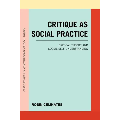 Critique as Social Practice: Critical Theory and Social Self-Understanding - Paperback