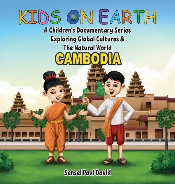 Kids on Earth A Children's Documentary Series Exploring Global Cultures & The Natural World: Cambodia - Hardcover