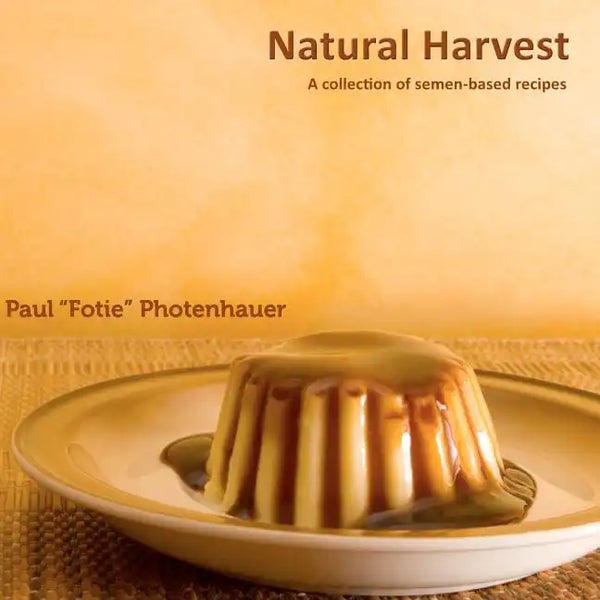 Natural Harvest: A collection of semen-based recipes - Paperback