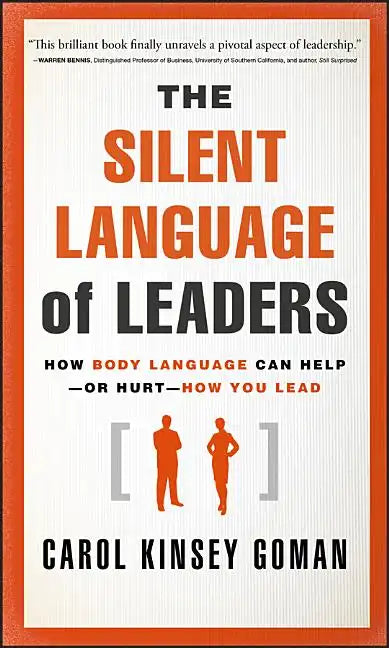 The Silent Language of Leaders: How Body Language Can Help--Or Hurt--How You Lead - Hardcover