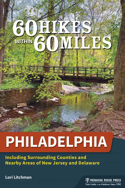 60 Hikes Within 60 Miles: Philadelphia: Including Surrounding Counties and Nearby Areas of New Jersey and Delaware - Paperback