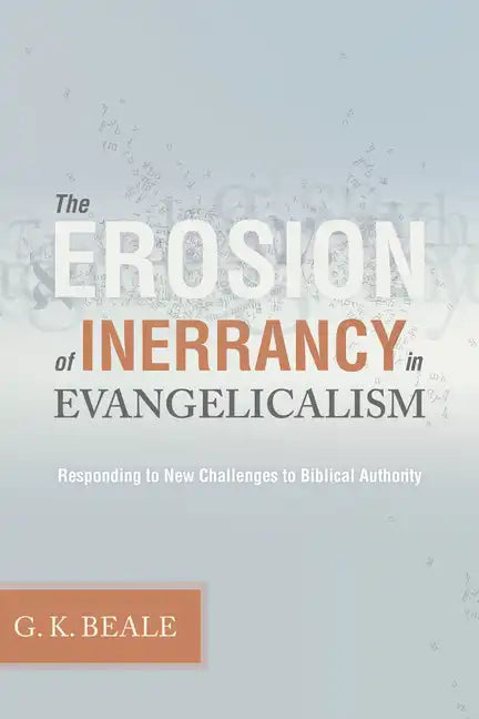 Erosion of Inerrancy in Evangelicalism: Responding to New Challenges to Biblical Authority - Paperback