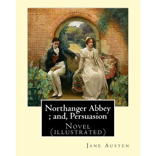 Northanger Abbey; and, Persuasion. By: Jane Austen, illustrated By: Hugh Thomson and introduction By: Austin Dobson: Novel (illustrated) - Paperback