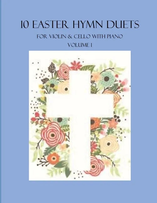 10 Easter Hymn Duets for Violin and Cello with Piano Accompaniment: Volume 1 - Paperback