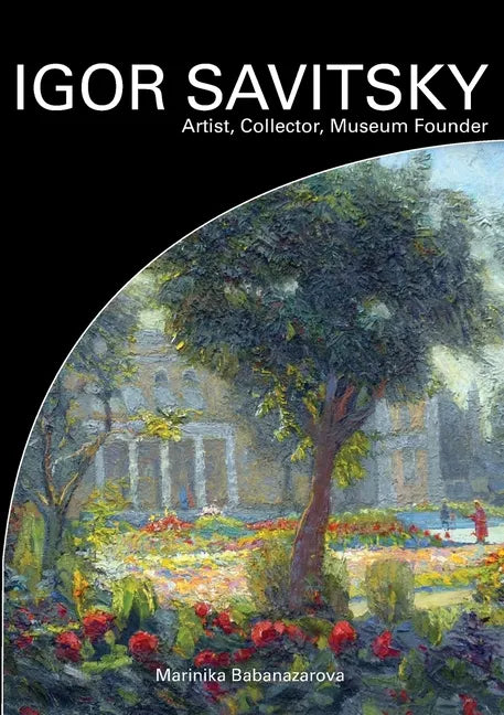 IGOR SAVITSKIY Artist, Collector, Museum Founder - Paperback